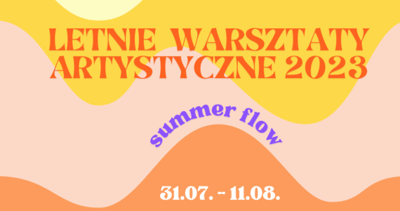 Letnie warsztaty artystyczne “Summer Flow”