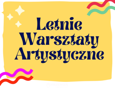 LETNIE WARSZTATY ARTYSTYCZNE – DO TRZECH RAZY SZTUKA