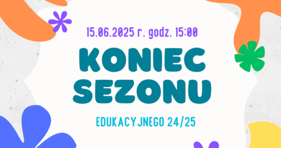 Koniec sezonu edukacyjnego!