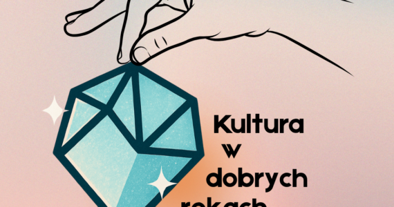 Kultura w Dobrych Rękach – program grantowy